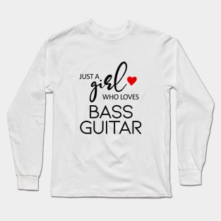 Just A Girl Who Loves Bass Guitar - Music Bass Guitar Long Sleeve T-Shirt